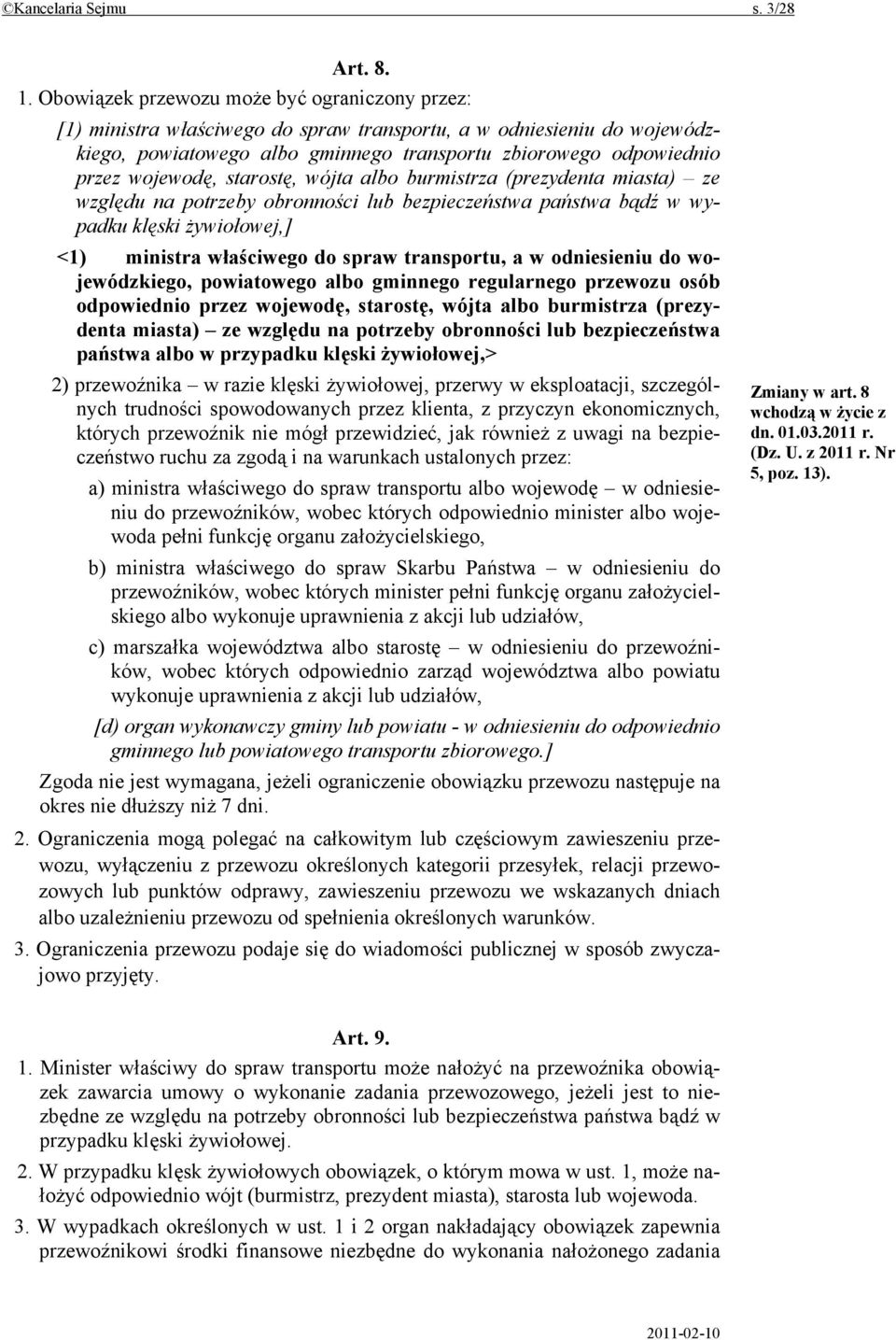 wojewodę, starostę, wójta albo burmistrza (prezydenta miasta) ze względu na potrzeby obronności lub bezpieczeństwa państwa bądź w wypadku klęski żywiołowej,] <1) ministra właściwego do spraw