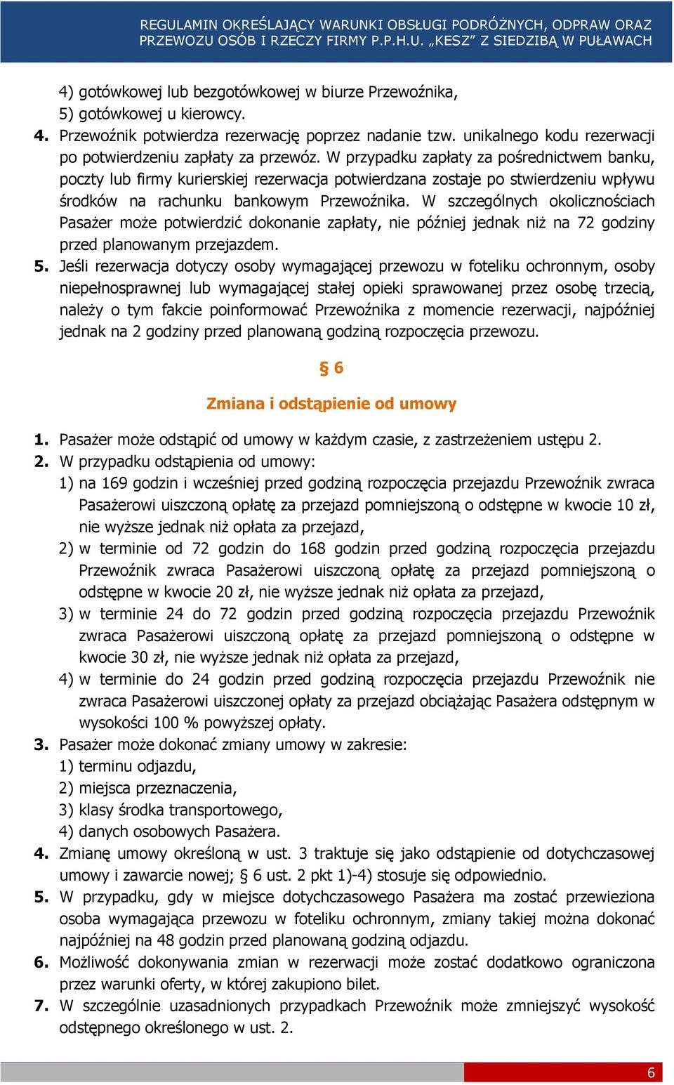 W szczególnych okolicznościach Pasażer może potwierdzić dokonanie zapłaty, nie później jednak niż na 72 godziny przed planowanym przejazdem. 5.