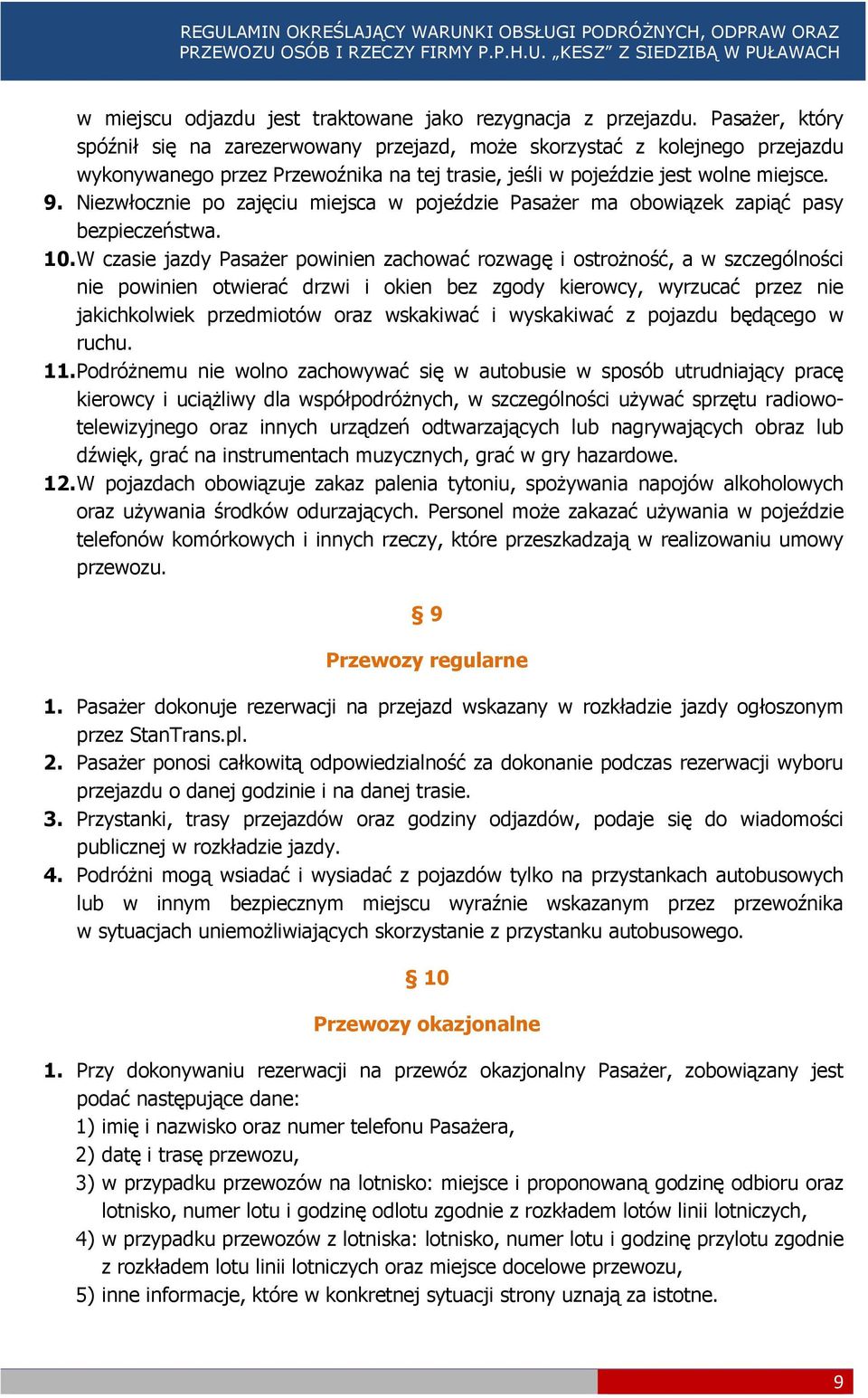 Niezwłocznie po zajęciu miejsca w pojeździe Pasażer ma obowiązek zapiąć pasy bezpieczeństwa. 10.