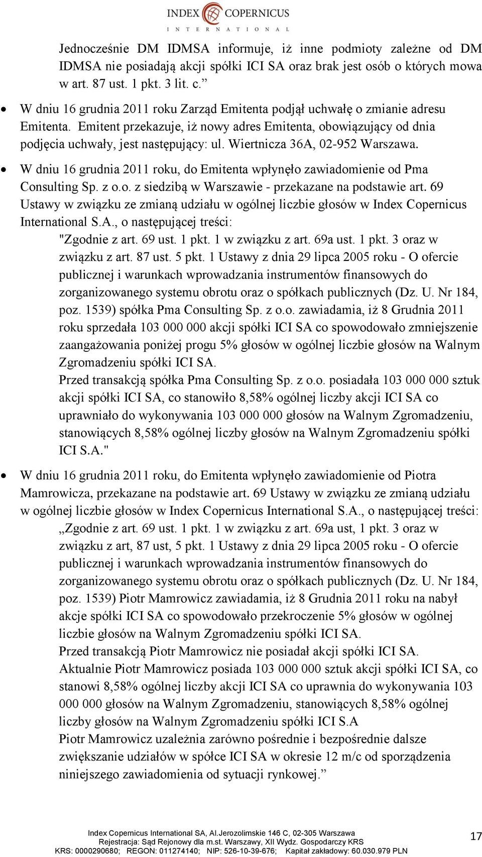 Wiertnicza 36A, 02-952 Warszawa. W dniu 16 grudnia 2011 roku, do Emitenta wpłynęło zawiadomienie od Pma Consulting Sp. z o.o. z siedzibą w Warszawie - przekazane na podstawie art.