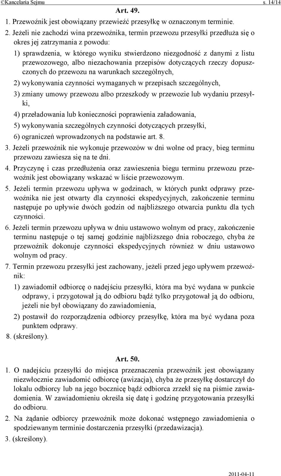 albo niezachowania przepisów dotyczących rzeczy dopuszczonych do przewozu na warunkach szczególnych, 2) wykonywania czynności wymaganych w przepisach szczególnych, 3) zmiany umowy przewozu albo