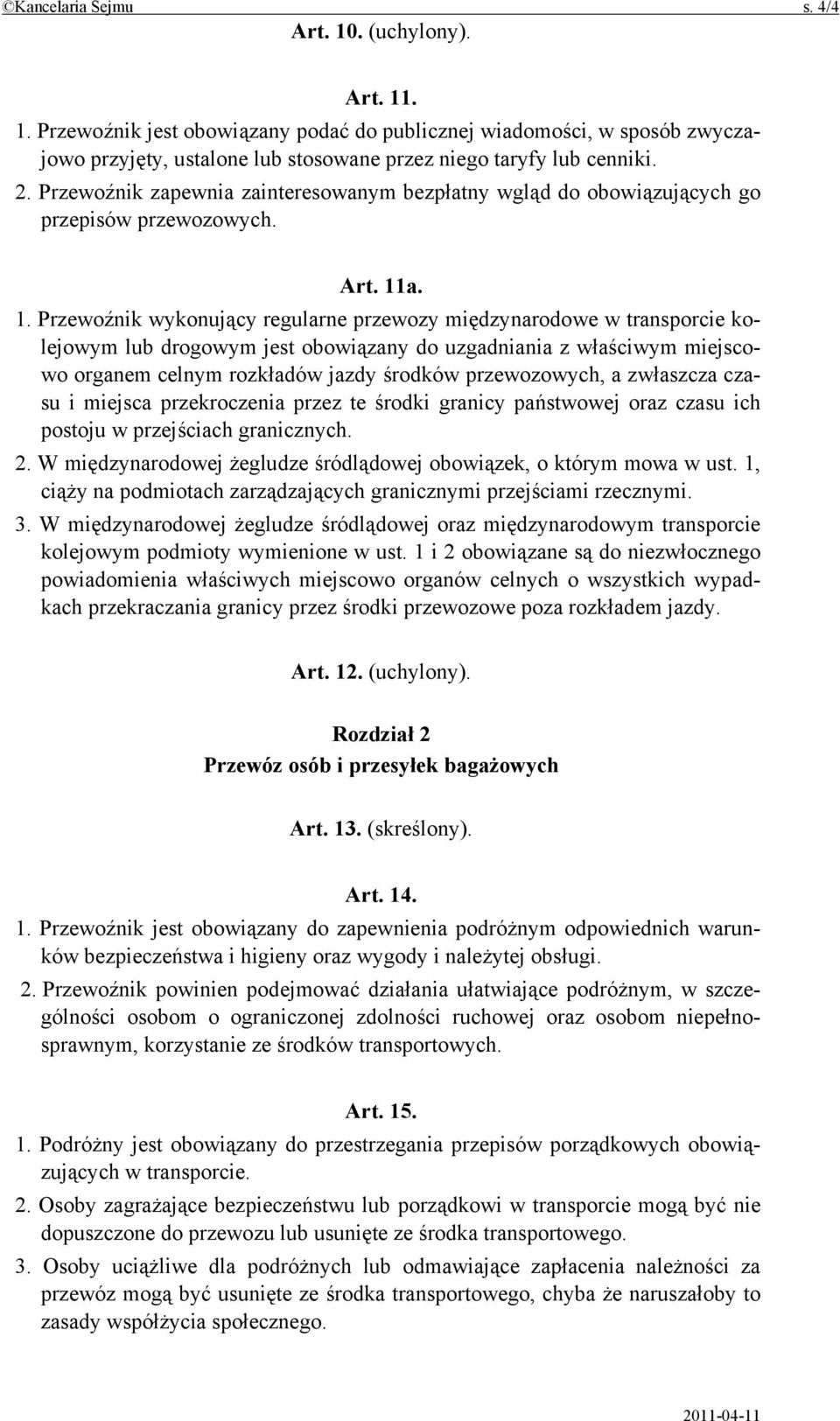 a. 1. Przewoźnik wykonujący regularne przewozy międzynarodowe w transporcie kolejowym lub drogowym jest obowiązany do uzgadniania z właściwym miejscowo organem celnym rozkładów jazdy środków