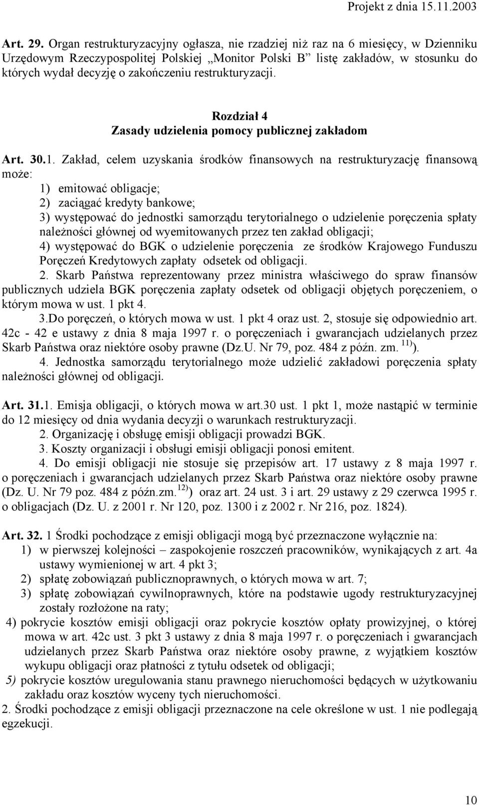 zakończeniu restrukturyzacji. Rozdział 4 Zasady udzielenia pomocy publicznej zakładom Art. 30.1.