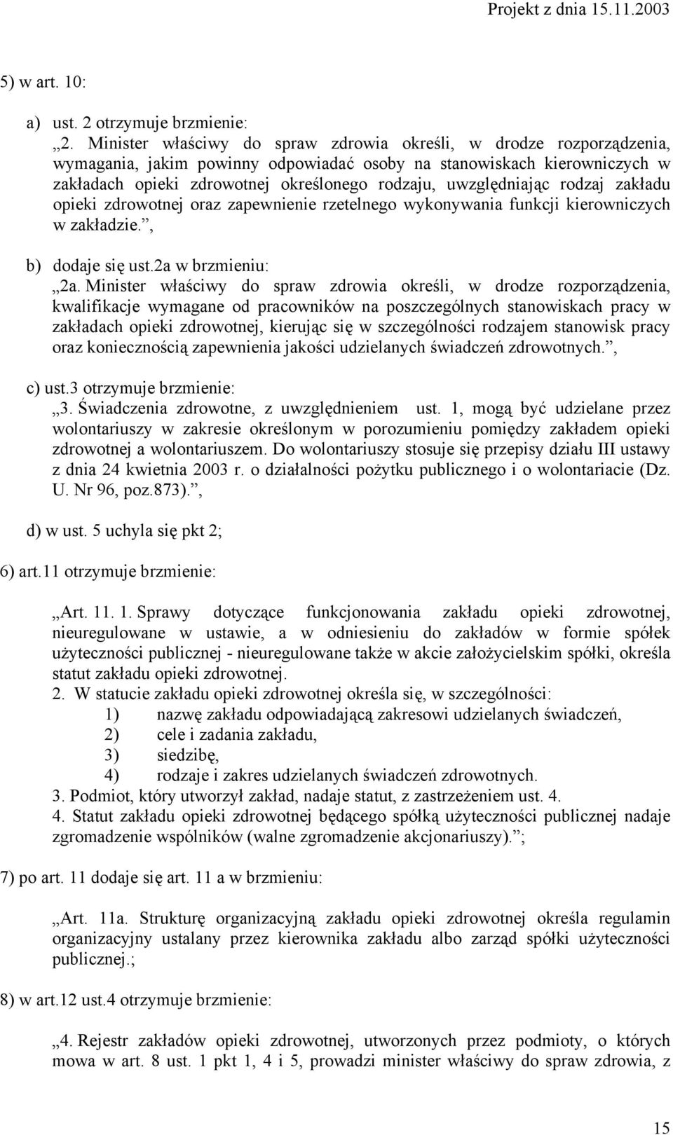 uwzględniając rodzaj zakładu opieki zdrowotnej oraz zapewnienie rzetelnego wykonywania funkcji kierowniczych w zakładzie., b) dodaje się ust.2a w brzmieniu: 2a.