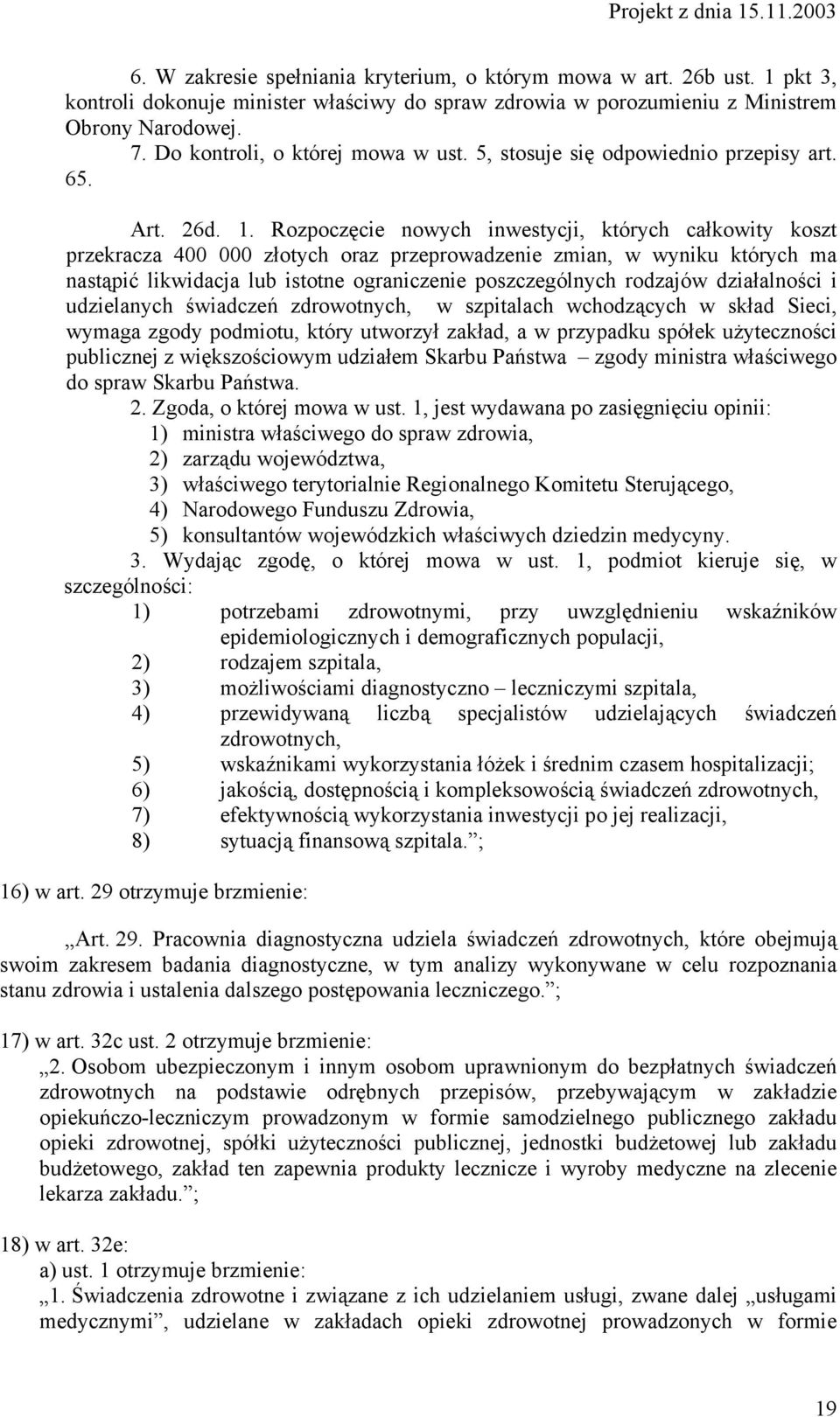 Rozpoczęcie nowych inwestycji, których całkowity koszt przekracza 400 000 złotych oraz przeprowadzenie zmian, w wyniku których ma nastąpić likwidacja lub istotne ograniczenie poszczególnych rodzajów