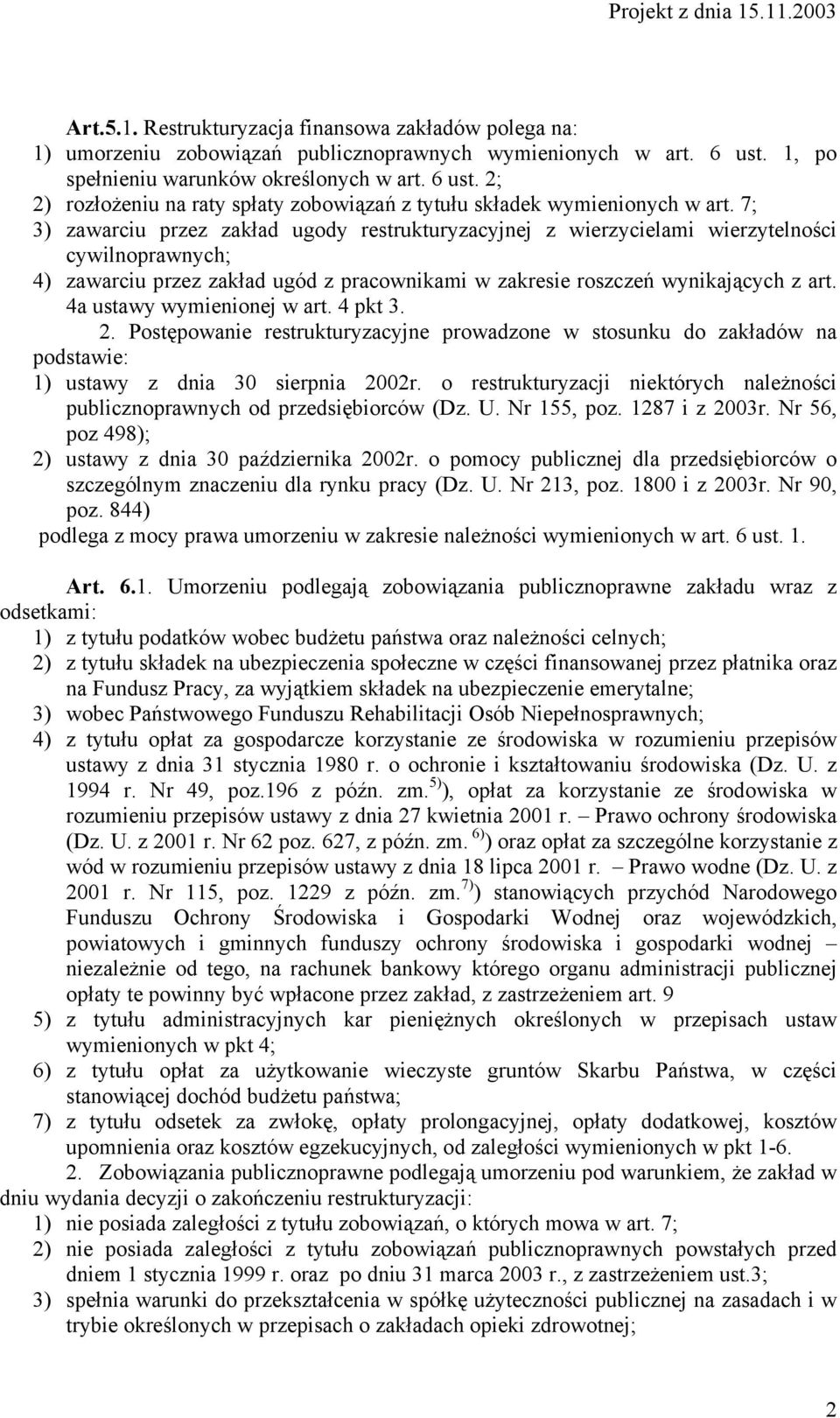 7; 3) zawarciu przez zakład ugody restrukturyzacyjnej z wierzycielami wierzytelności cywilnoprawnych; 4) zawarciu przez zakład ugód z pracownikami w zakresie roszczeń wynikających z art.