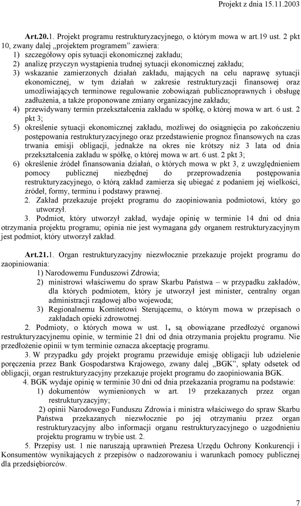 działań zakładu, mających na celu naprawę sytuacji ekonomicznej, w tym działań w zakresie restrukturyzacji finansowej oraz umożliwiających terminowe regulowanie zobowiązań publicznoprawnych i obsługę