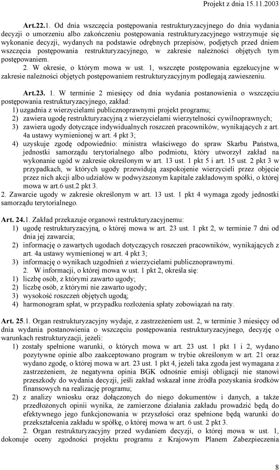 odrębnych przepisów, podjętych przed dniem wszczęcia postępowania restrukturyzacyjnego, w zakresie należności objętych tym postępowaniem. 2. W okresie, o którym mowa w ust.