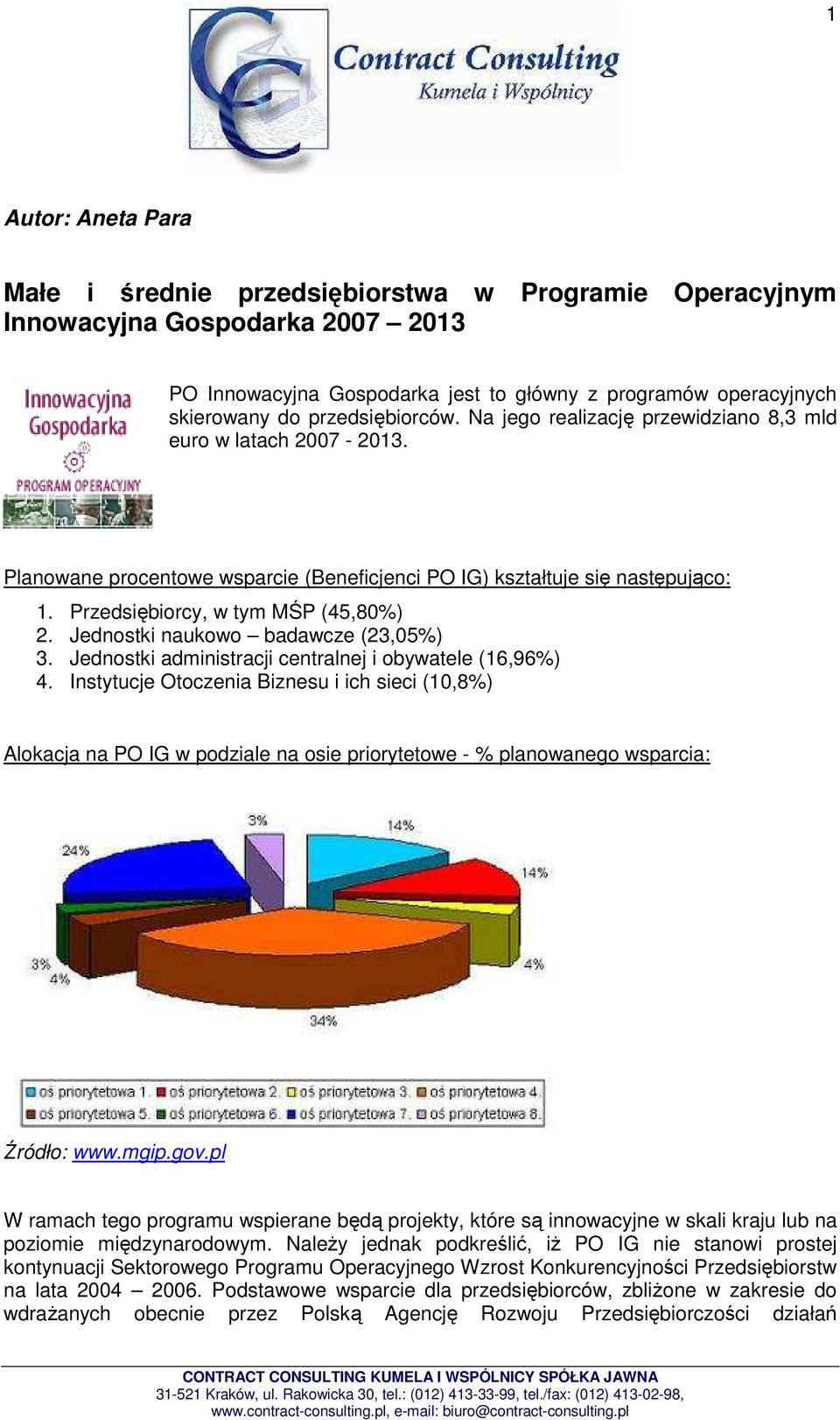 Przedsiębiorcy, w tym MŚP (45,80%) 2. Jednostki naukowo badawcze (23,05%) 3. Jednostki administracji centralnej i obywatele (16,96%) 4.