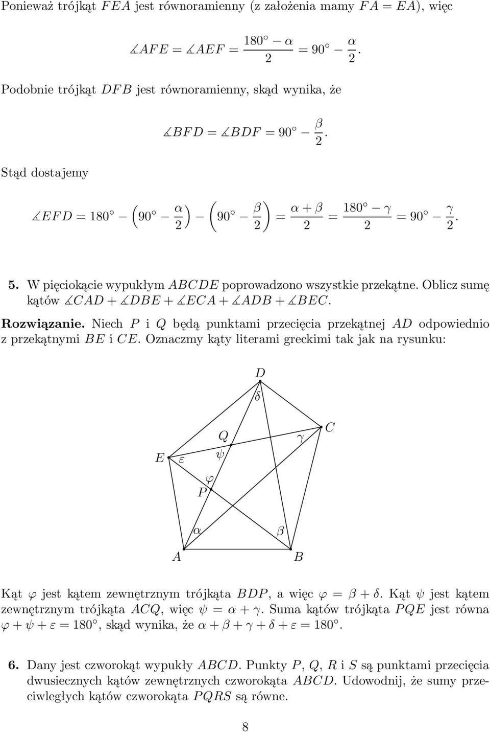 Niech P i Q będą punktami przecięcia przekątnej odpowiednio z przekątnymi i. Oznaczmy kąty literami greckimi tak jak na rysunku: δ ε Q ψ ϕ P γ β KątϕjestkątemzewnętrznymtrójkątaP,awięcϕ=β+δ.