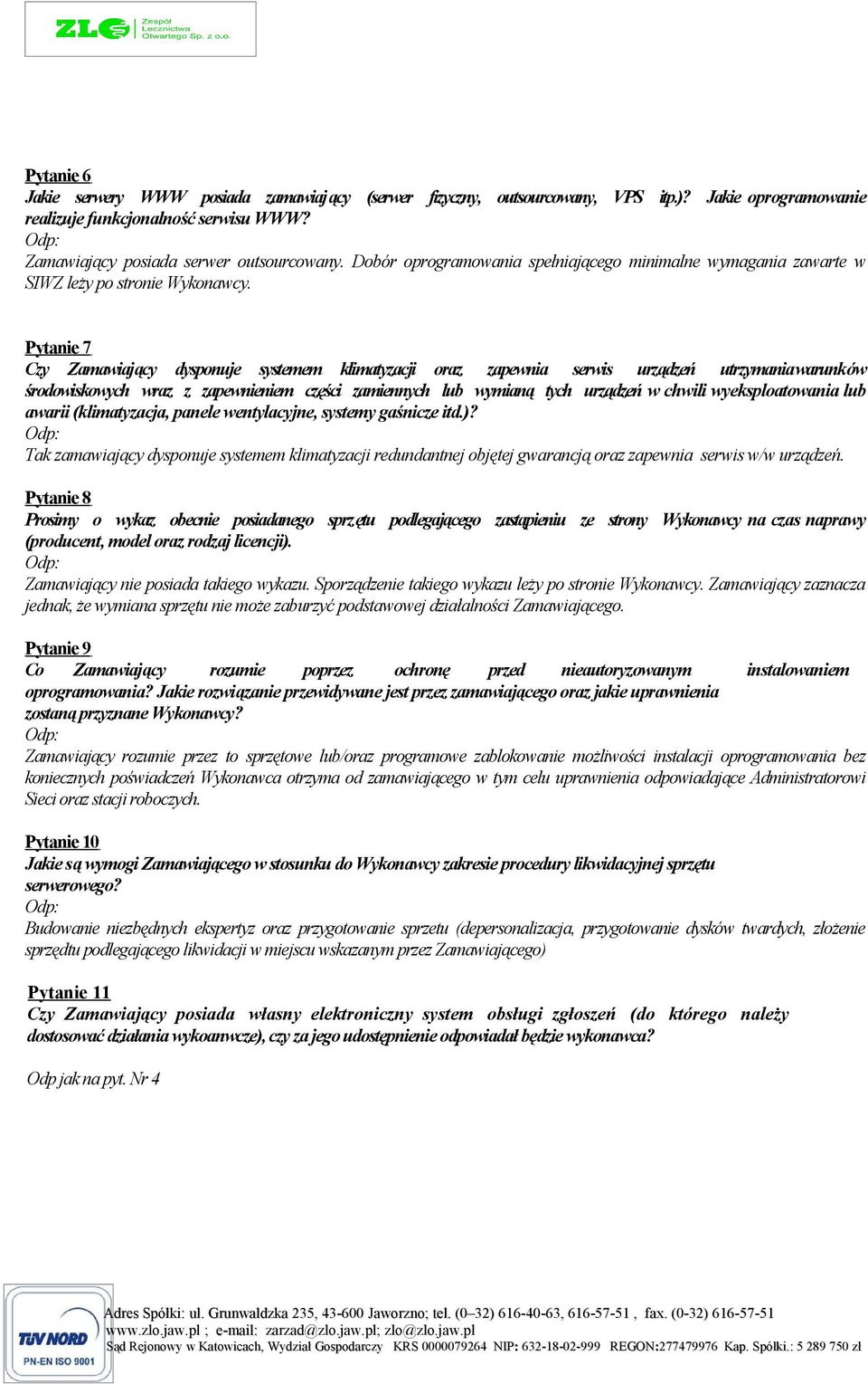 Pytanie 7 Czy Zamawiający dysponuje systemem klimatyzacji oraz zapewnia serwis urządzeń utrzymaniawarunków środowiskowych wraz z zapewnieniem części zamiennych lub wymianą tych urządzeń w chwili