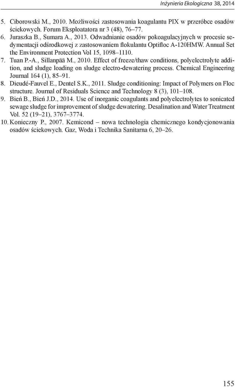 , Sillanpää M., 2010. Effect of freeze/thaw conditions, polyelectrolyte addition, and sludge loading on sludge electro-dewatering process. Chemical Engineering Journal 164 (1), 85 91. 8. Dieudé-Fauvel E.