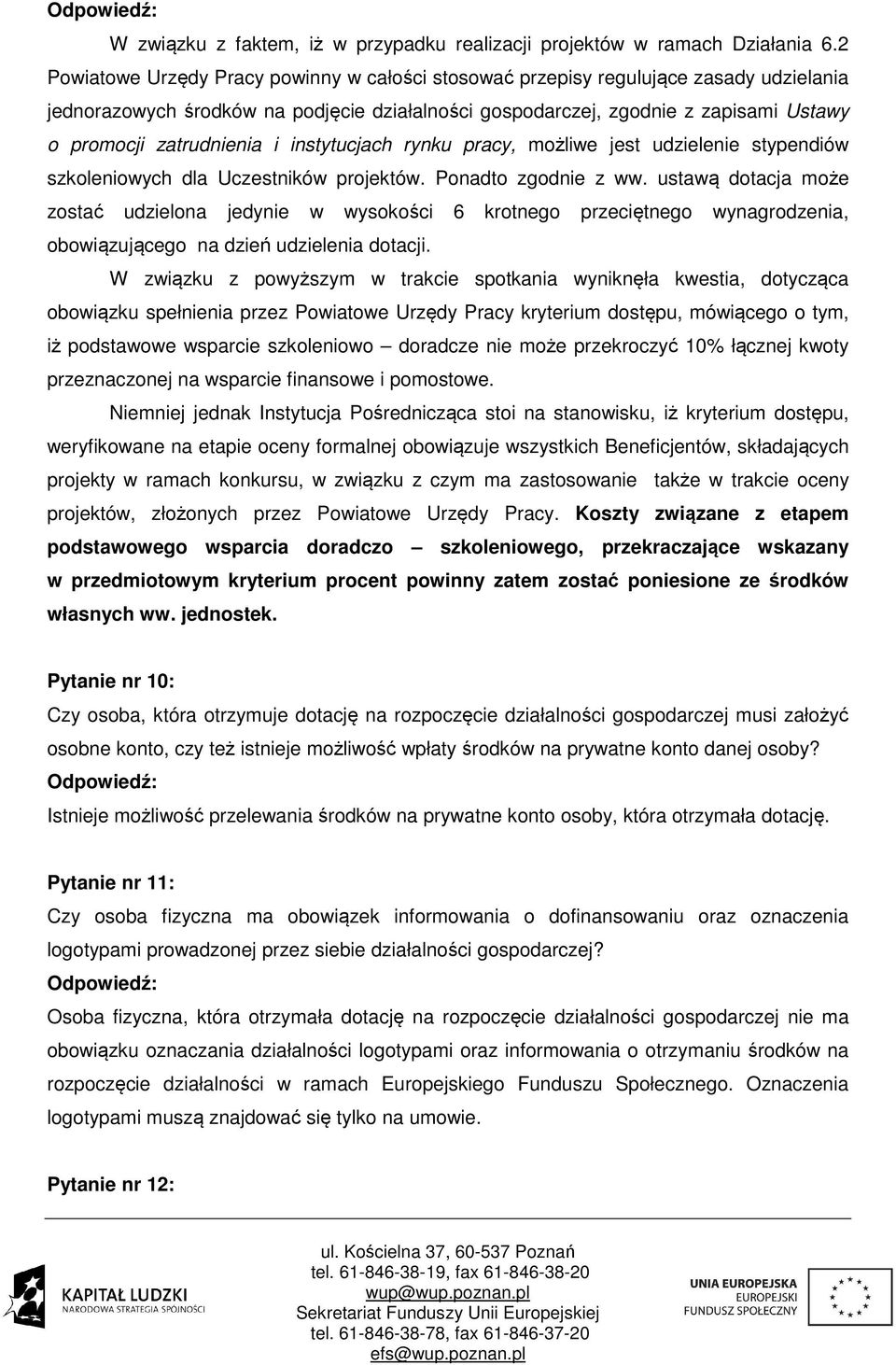 zatrudnienia i instytucjach rynku pracy, możliwe jest udzielenie stypendiów szkoleniowych dla Uczestników projektów. Ponadto zgodnie z ww.