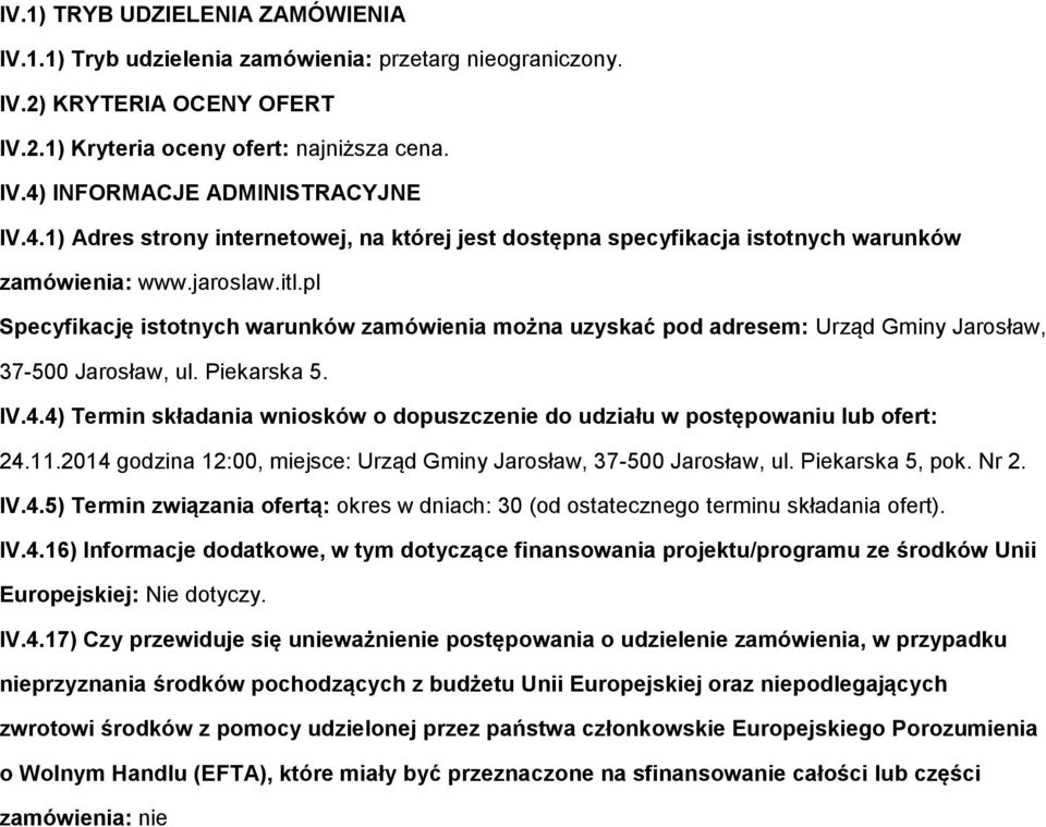 pl Specyfikację isttnych warunków zamówienia mżna uzyskać pd adresem: Urząd Gminy Jarsław, 37-500 Jarsław, ul. Piekarska 5. IV.4.