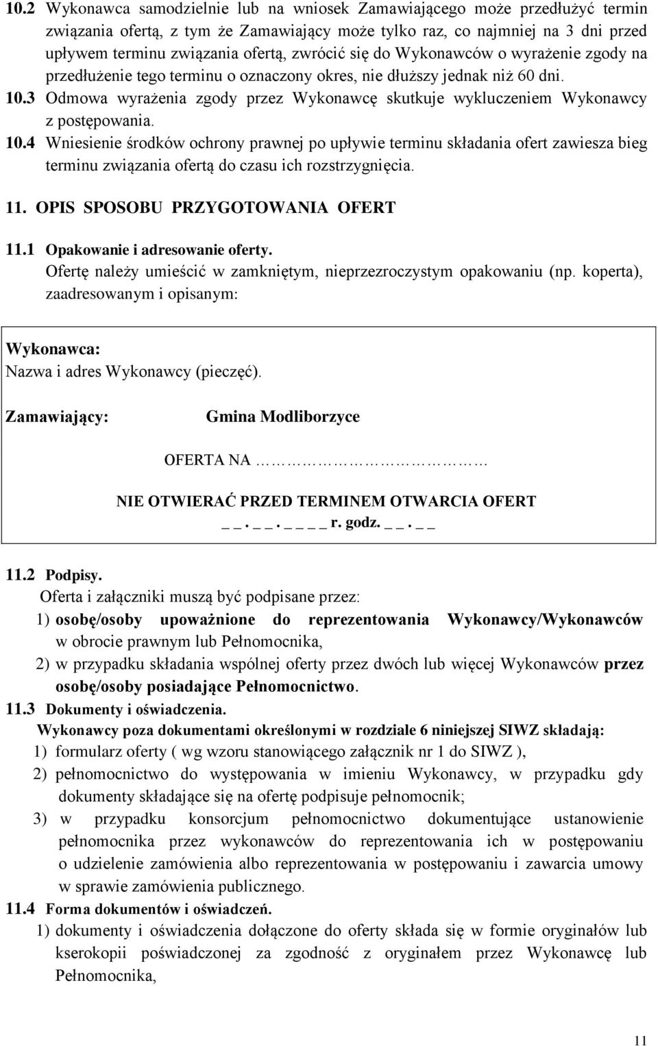 3 Odmowa wyrażenia zgody przez Wykonawcę skutkuje wykluczeniem Wykonawcy z postępowania. 10.