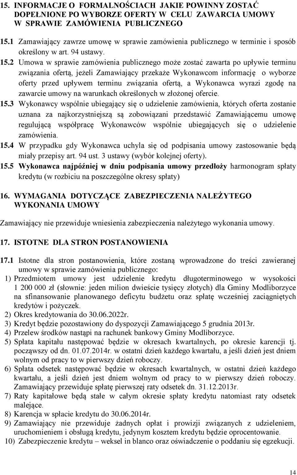 2 Umowa w sprawie zamówienia publicznego może zostać zawarta po upływie terminu związania ofertą, jeżeli Zamawiający przekaże Wykonawcom informację o wyborze oferty przed upływem terminu związania