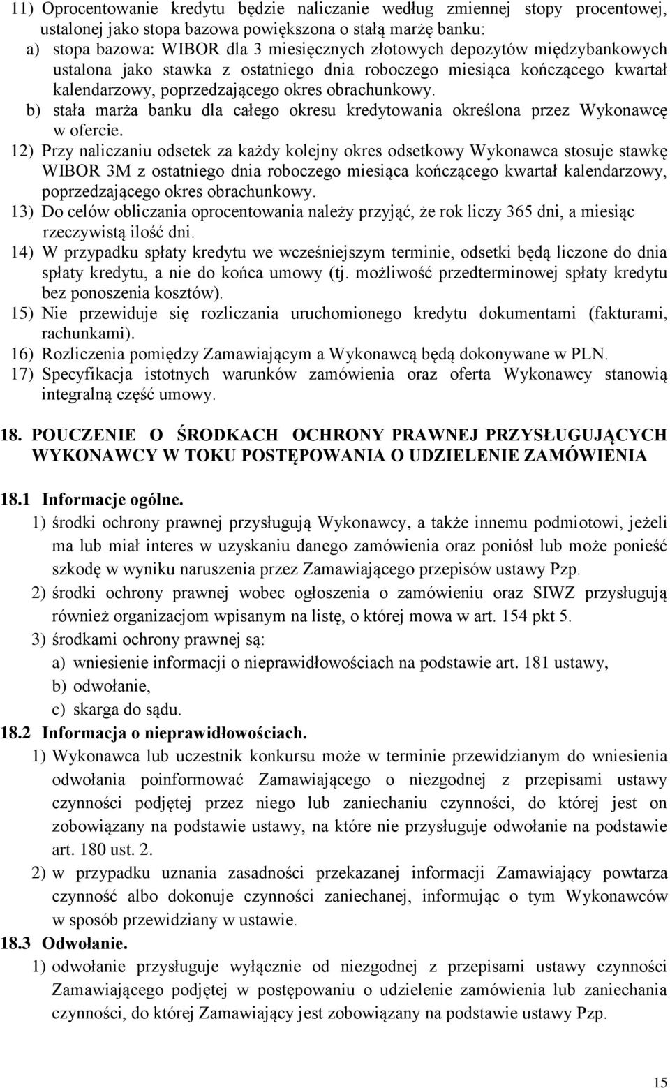 b) stała marża banku dla całego okresu kredytowania określona przez Wykonawcę w ofercie.