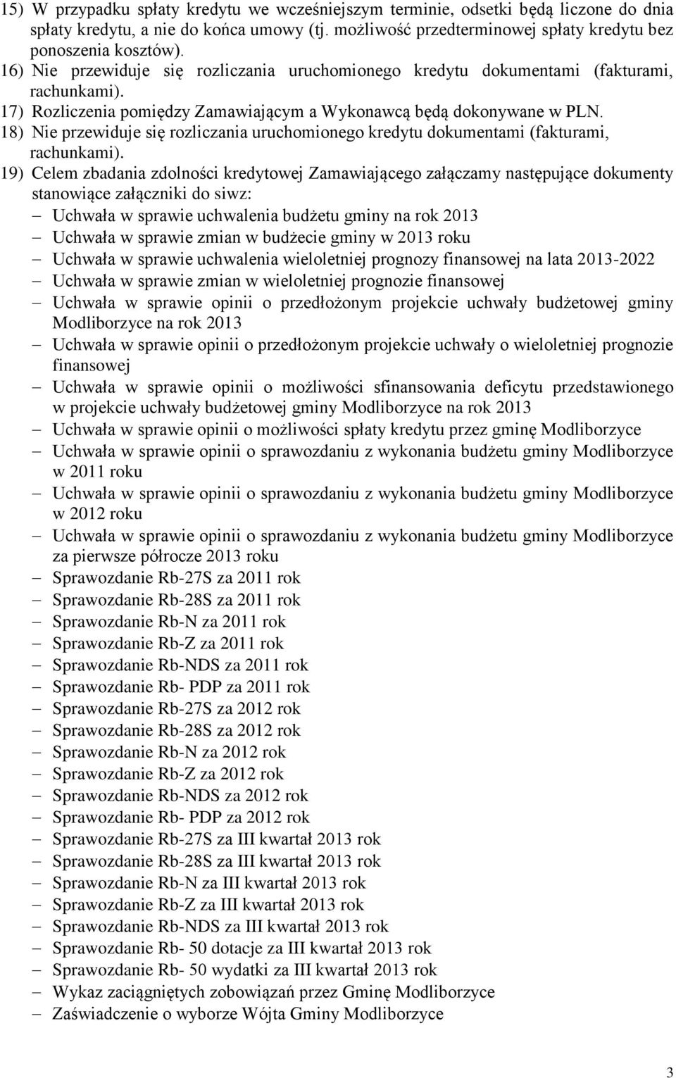 18) Nie przewiduje się rozliczania uruchomionego kredytu dokumentami (fakturami, rachunkami).