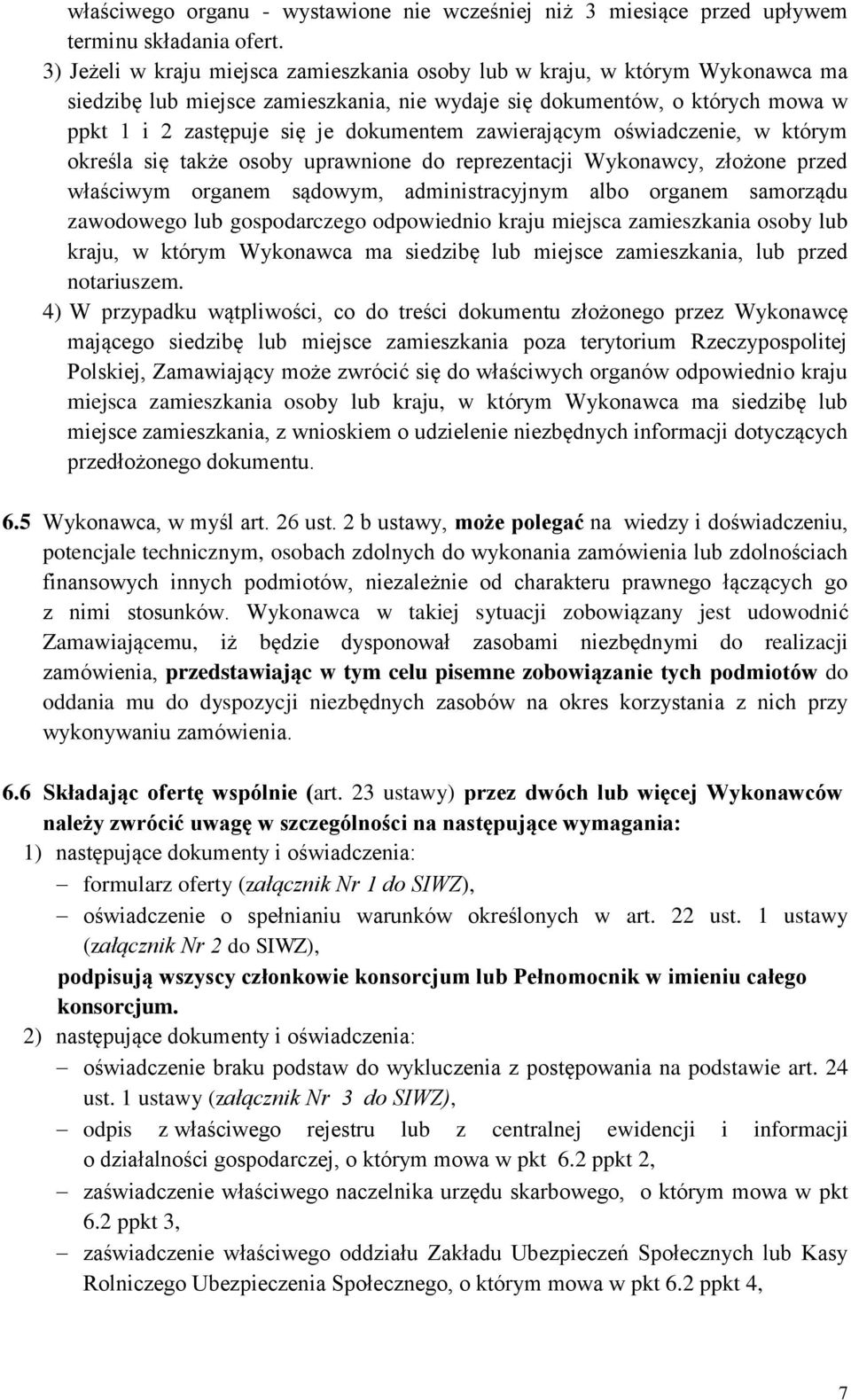 zawierającym oświadczenie, w którym określa się także osoby uprawnione do reprezentacji Wykonawcy, złożone przed właściwym organem sądowym, administracyjnym albo organem samorządu zawodowego lub