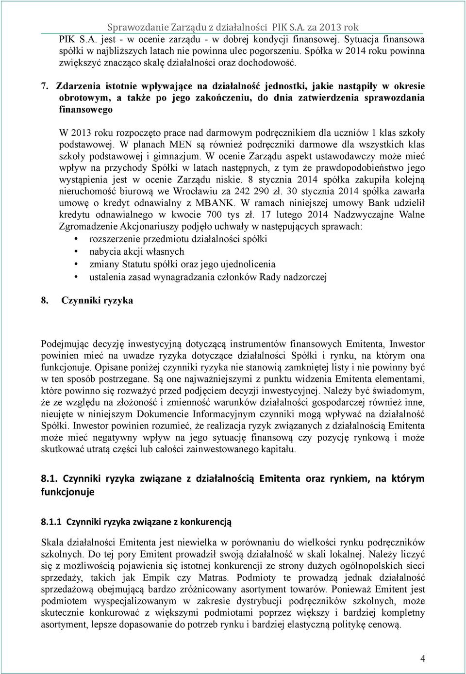 Zdarzenia istotnie wpływające na działalność jednostki, jakie nastąpiły w okresie obrotowym, a także po jego zakończeniu, do dnia zatwierdzenia sprawozdania finansowego W 2013 roku rozpoczęto prace