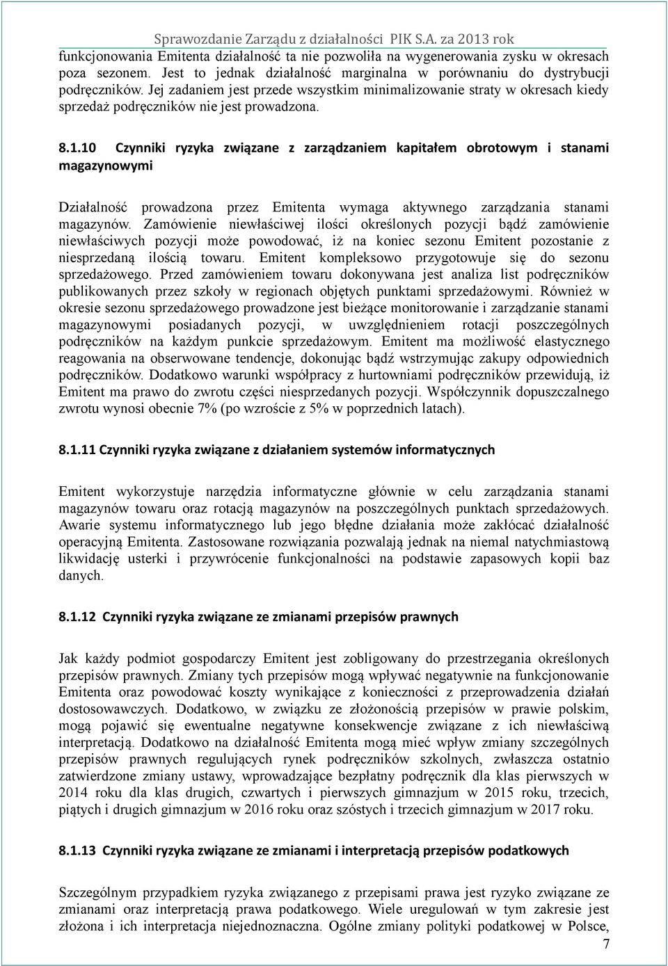 10 Czynniki ryzyka związane z zarządzaniem kapitałem obrotowym i stanami magazynowymi Działalność prowadzona przez Emitenta wymaga aktywnego zarządzania stanami magazynów.