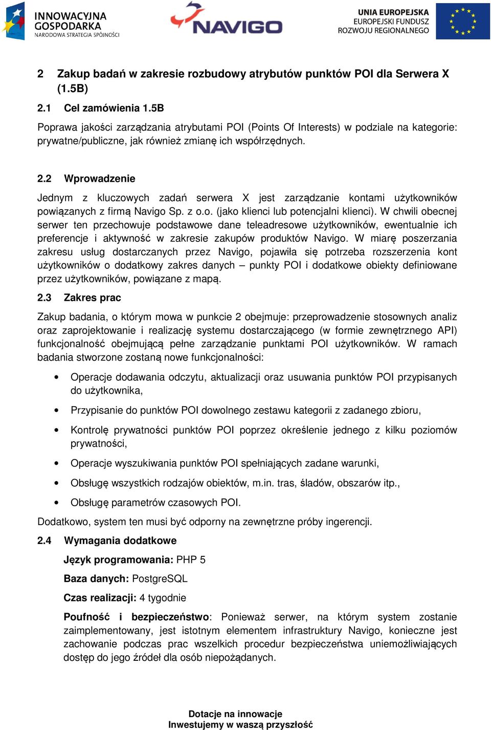 2 Wprowadzenie Jednym z kluczowych zadań serwera X jest zarządzanie kontami użytkowników powiązanych z firmą Navigo Sp. z o.o. (jako klienci lub potencjalni klienci).