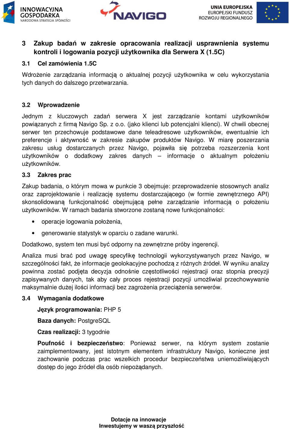 2 Wprowadzenie Jednym z kluczowych zadań serwera X jest zarządzanie kontami użytkowników powiązanych z firmą Navigo Sp. z o.o. (jako klienci lub potencjalni klienci).