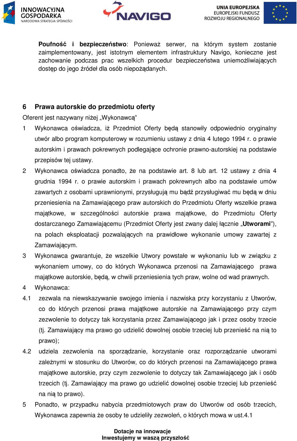 6 Prawa autorskie do przedmiotu oferty Oferent jest nazywany niżej Wykonawcą 1 Wykonawca oświadcza, iż Przedmiot Oferty będą stanowiły odpowiednio oryginalny utwór albo program komputerowy w