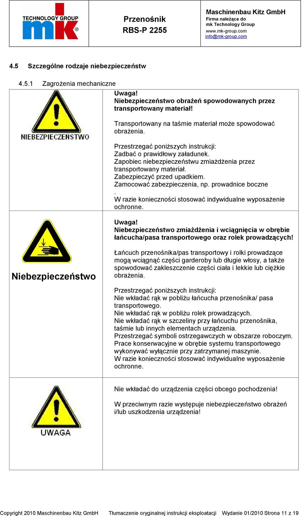 Zabezpieczyć przed upadkiem. Zamocować zabezpieczenia, np. prowadnice boczne. W razie konieczności stosować indywidualne wyposażenie ochronne. Uwaga!