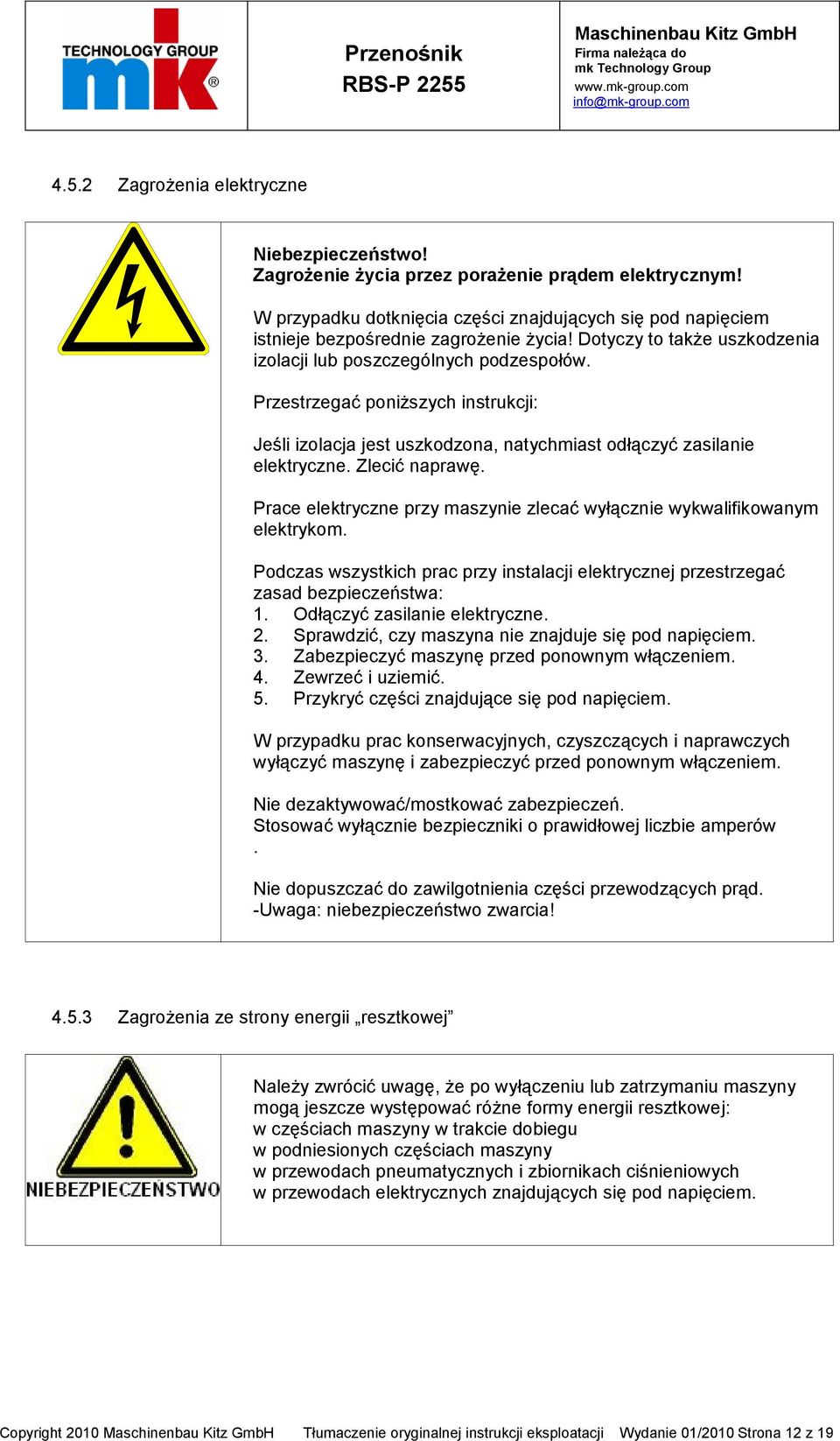 Przestrzegać poniższych instrukcji: Jeśli izolacja jest uszkodzona, natychmiast odłączyć zasilanie elektryczne. Zlecić naprawę.