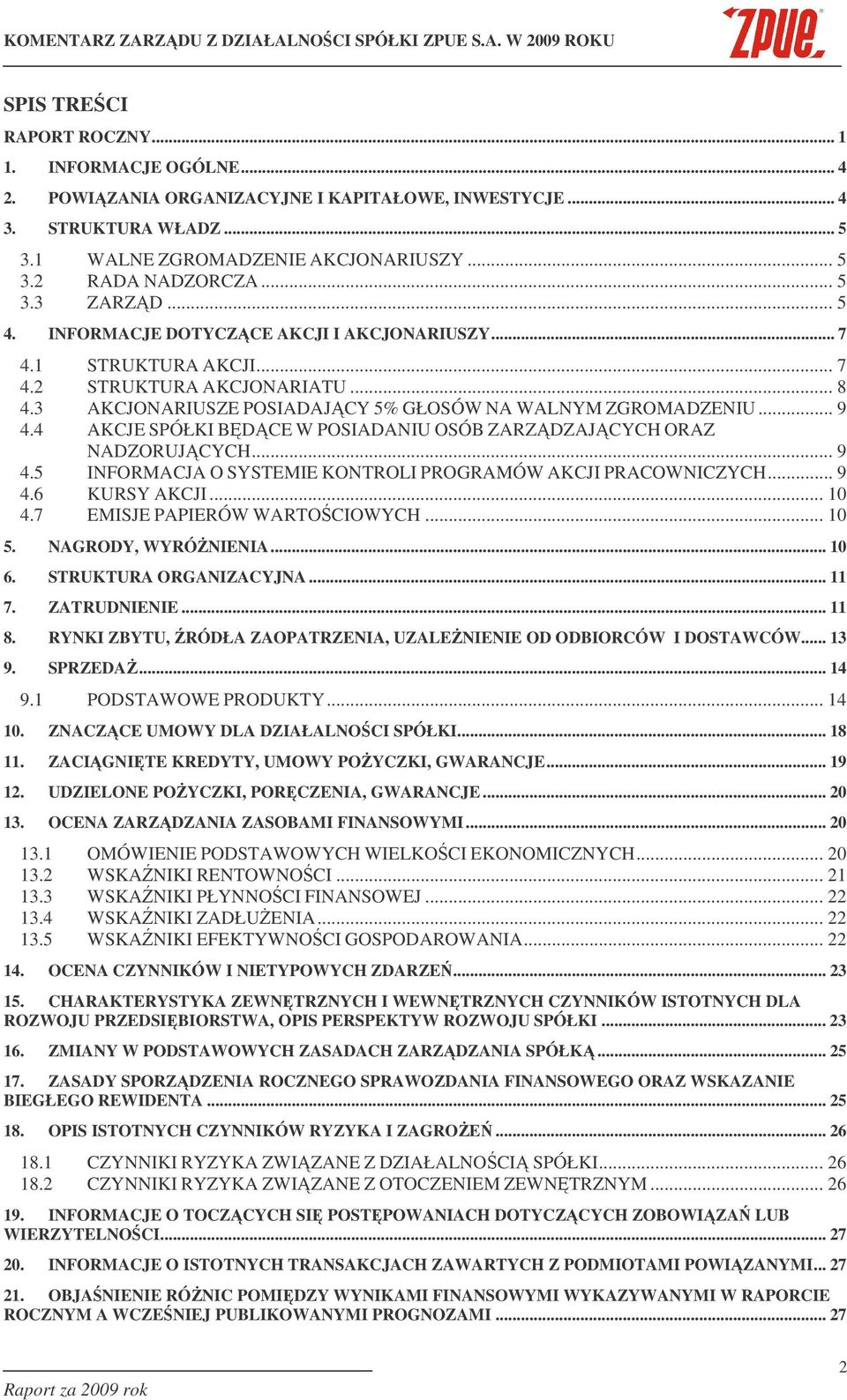 4 AKCJE SPÓŁKI BDCE W POSIADANIU OSÓB ZARZDZAJCYCH ORAZ NADZORUJCYCH... 9 4.5 INFORMACJA O SYSTEMIE KONTROLI PROGRAMÓW AKCJI PRACOWNICZYCH... 9 4.6 KURSY AKCJI... 10 4.7 EMISJE PAPIERÓW WARTOCIOWYCH.