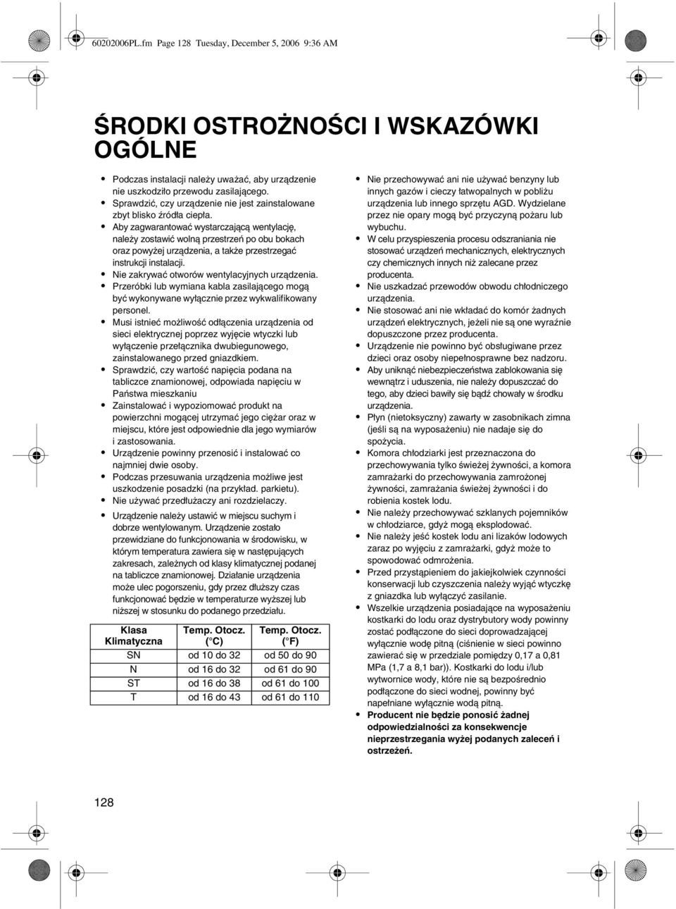 Aby zagwarantować wystarczającą wentylację, należy zostawić wolną przestrzeń po obu bokach oraz powyżej urządzenia, a także przestrzegać instrukcji instalacji.