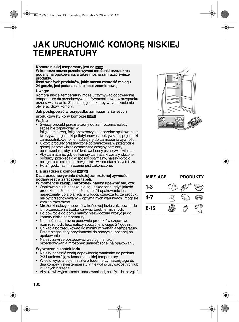 Ilość świeżych produktów, jakie można zamrozić w ciągu 24 godzin, jest podana na tabliczce znamionowej.