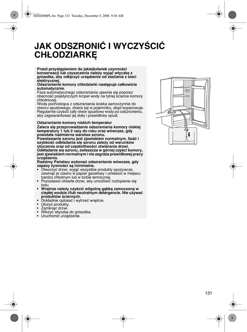 odłączyć urządzenie od zasilania z sieci elektrycznej. Odszranianie komory chłodziarki następuje całkowicie automatycznie.