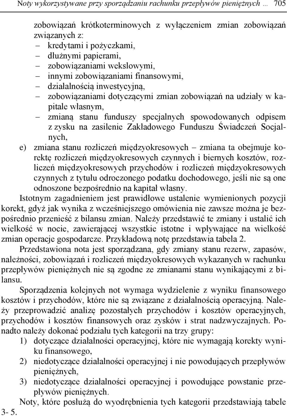 spowodowanych odpisem z zysku na zasilenie Zakładowego Funduszu Świadczeń Socjalnych, e) zmiana stanu rozliczeń międzyokresowych zmiana ta obejmuje korektę rozliczeń międzyokresowych czynnych i