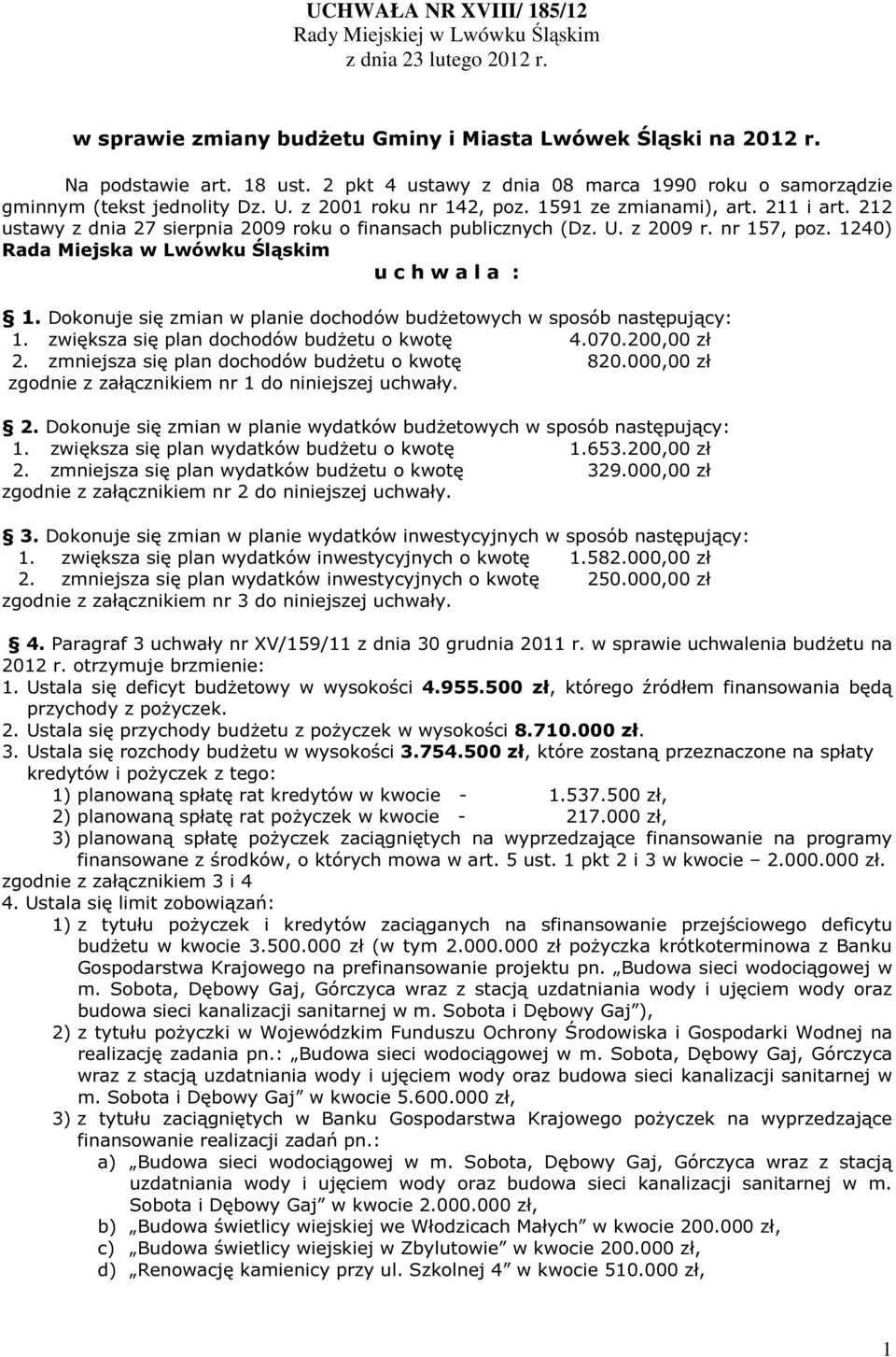 212 ustawy z dnia 27 sierpnia 2009 roku o finansach publicznych (Dz. U. z 2009 r. nr 157, poz. 1240) Rada Miejska w Lwówku Śląskim u c h w a l a : 1.