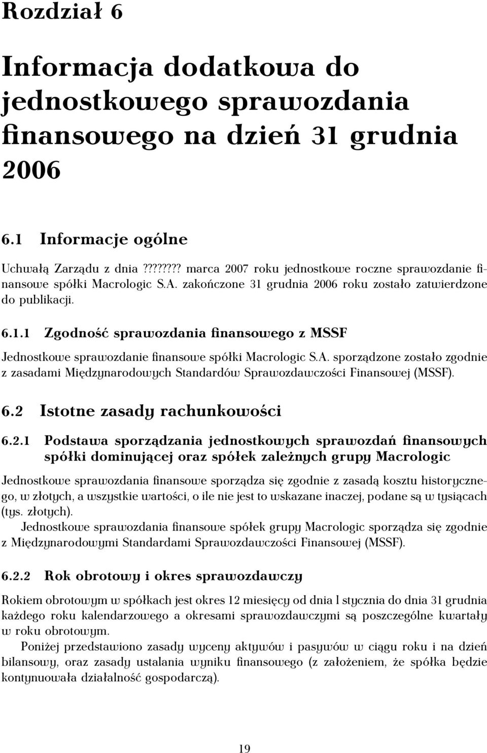 grudnia 2006 roku zostało zatwierdzone do publikacji. 6.1.1 Zgodność sprawozdania finansowego z MSSF Jednostkowe sprawozdanie finansowe spółki Macrologic S.A.