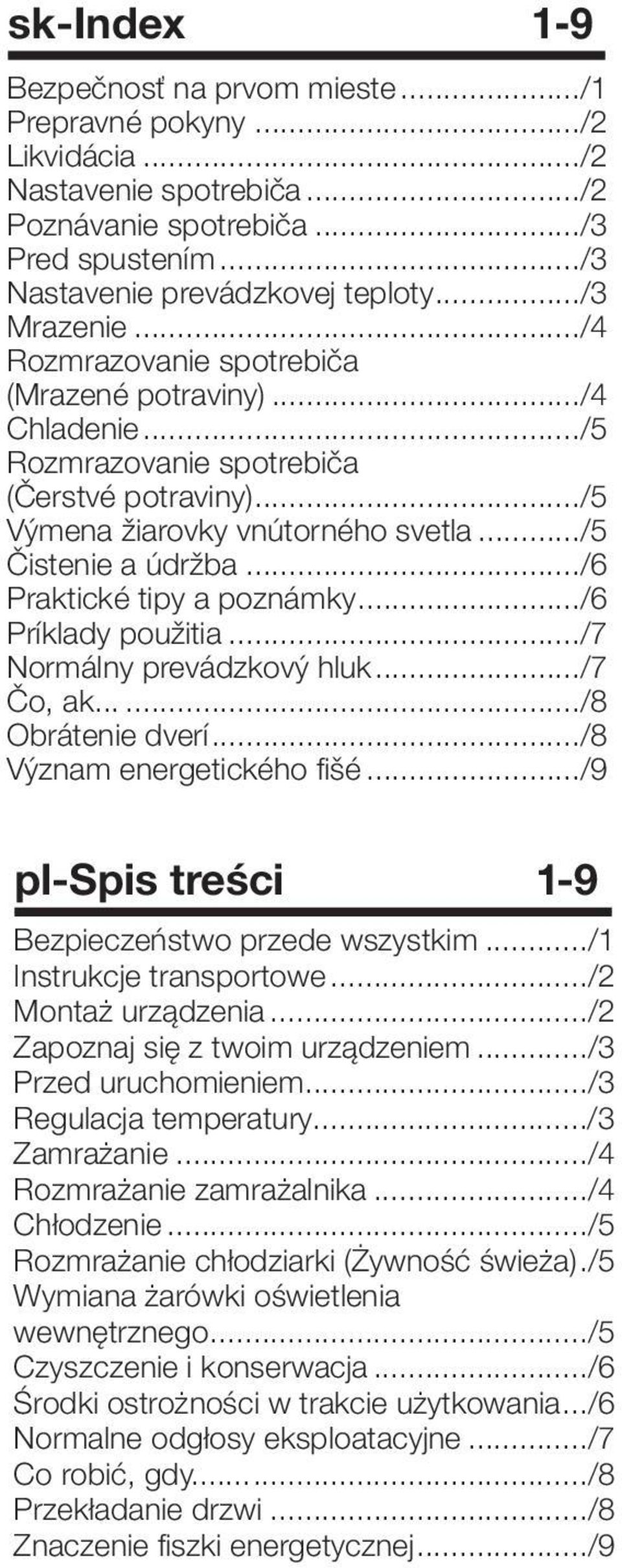 ../6 Praktické tipy a poznámky.../6 Príklady použitia.../7 Normálny prevádzkový hluk.../7 Čo, ak....../8 Obrátenie dverí.../8 Význam energetického fišé.