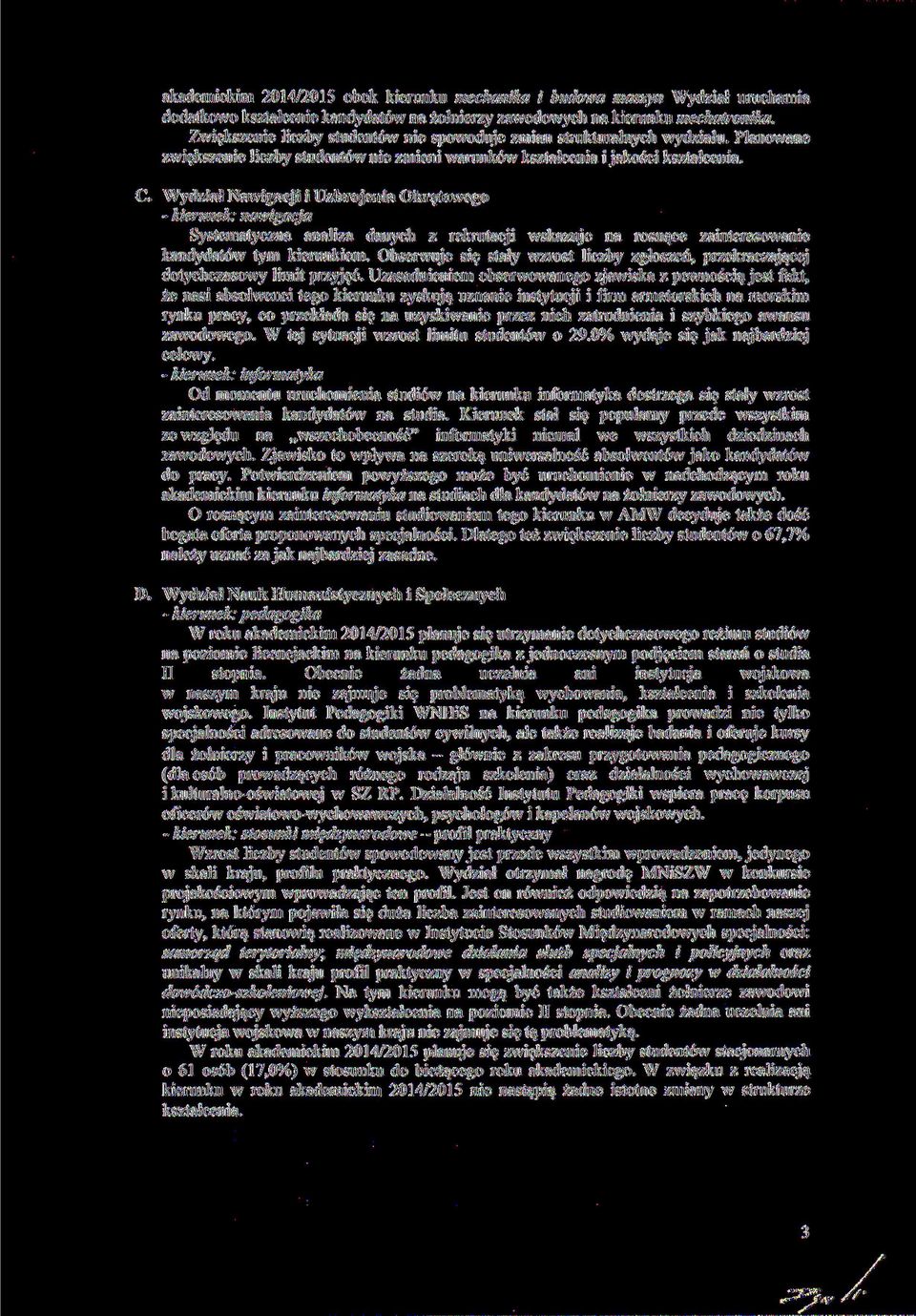 Wydział Nawigacji i Uzbrojenia Okrętowego - kierunek: nawigacja Systematyczna analiza danych z rekrutacji wskazuje na rosnące zainteresowanie kandydatów tym kierunkiem.