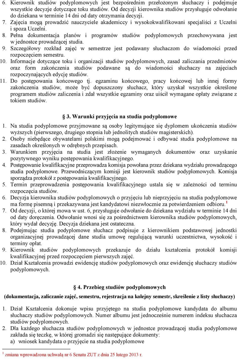 Zajęcia mogą prowadzić nauczyciele akademiccy i wysokokwalifikowani specjaliści z Uczelni i spoza Uczelni. 8.