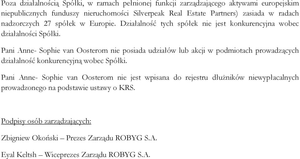 Pani Anne- Sophie van Oosterom nie posiada udziałów lub akcji w podmiotach prowadzących działalność Pani Anne- Sophie van Oosterom nie jest wpisana