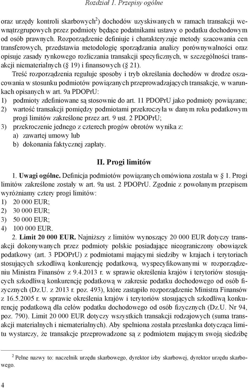 Rozporządzenie definiuje i charakteryzuje metody szacowania cen transferowych, przedstawia metodologię sporządzania analizy porównywalności oraz opisuje zasady rynkowego rozliczania transakcji