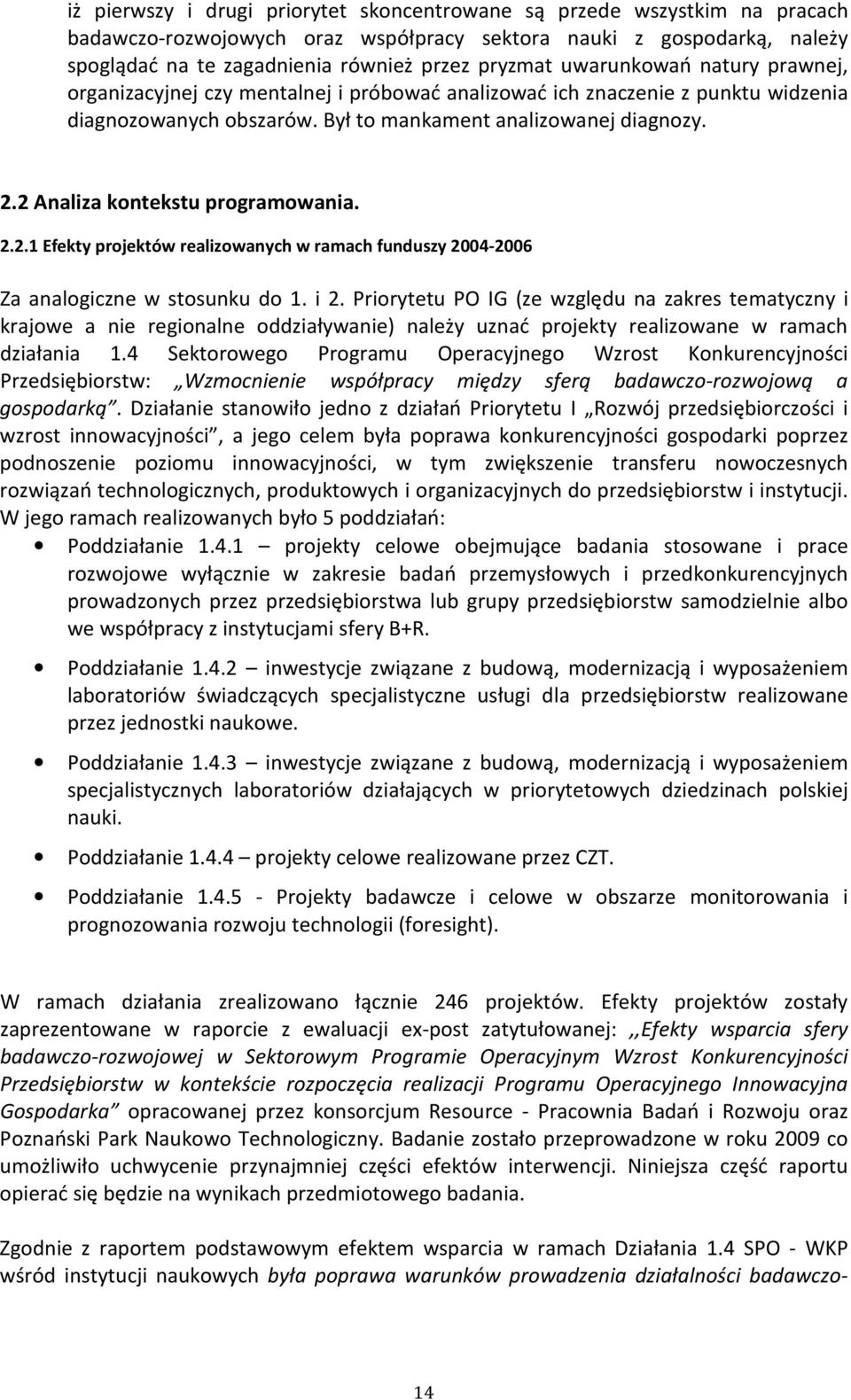 2 Analiza kontekstu programowania. 2.2.1 Efekty projektów realizowanych w ramach funduszy 2004-2006 Za analogiczne w stosunku do 1. i 2.