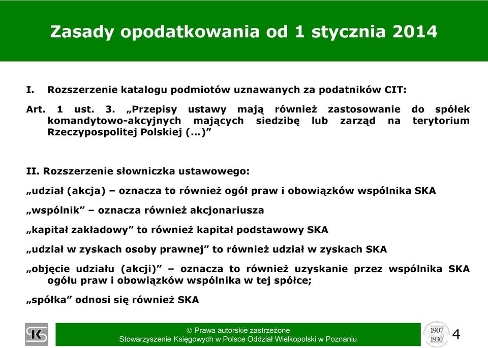 Rozszerzenie słowniczka ustawowego: udział (akcja) oznacza to również ogół praw i obowiązków wspólnika SKA wspólnik oznacza również akcjonariusza kapitał