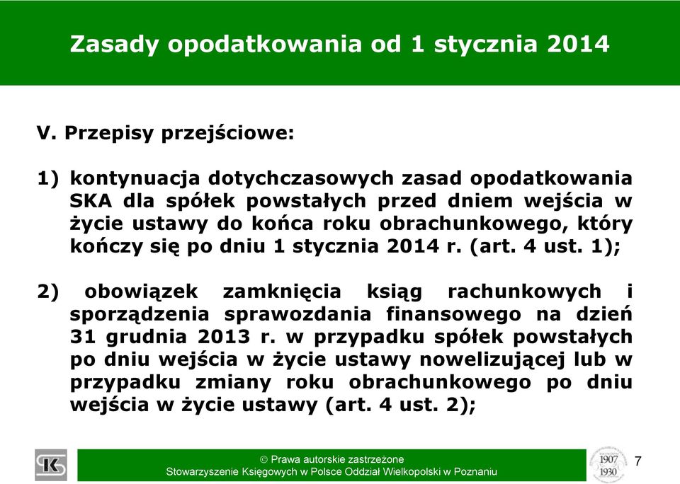 1); 2) obowiązek zamknięcia ksiąg rachunkowych i sporządzenia sprawozdania finansowego na dzień 31 grudnia 2013 r.