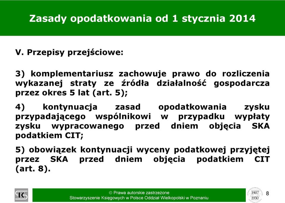 5); 4) kontynuacja zasad opodatkowania zysku przypadającego wspólnikowi w przypadku wypłaty zysku