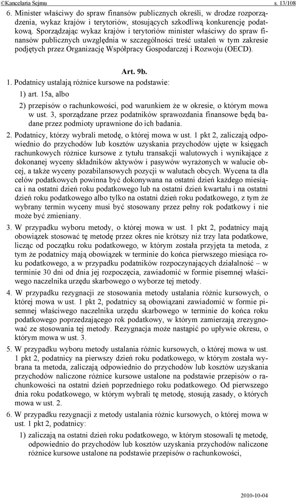 Rozwoju (OECD). Art. 9b. 1. Podatnicy ustalają różnice kursowe na podstawie: 1) art. 15a, albo 2) przepisów o rachunkowości, pod warunkiem że w okresie, o którym mowa w ust.