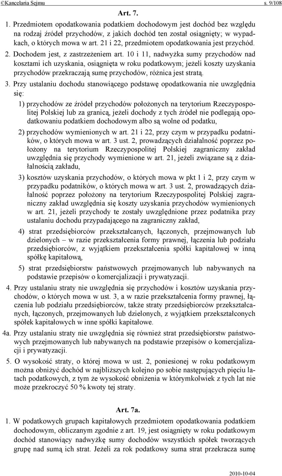 21 i 22, przedmiotem opodatkowania jest przychód. 2. Dochodem jest, z zastrzeżeniem art.