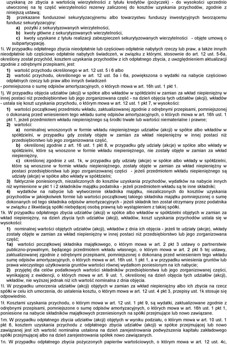 z sekurytyzowanych wierzytelności, c) kwoty uzyskane z tytułu realizacji zabezpieczeń sekurytyzowanych wierzytelności - objęte umową o subpartycypację. 1i.