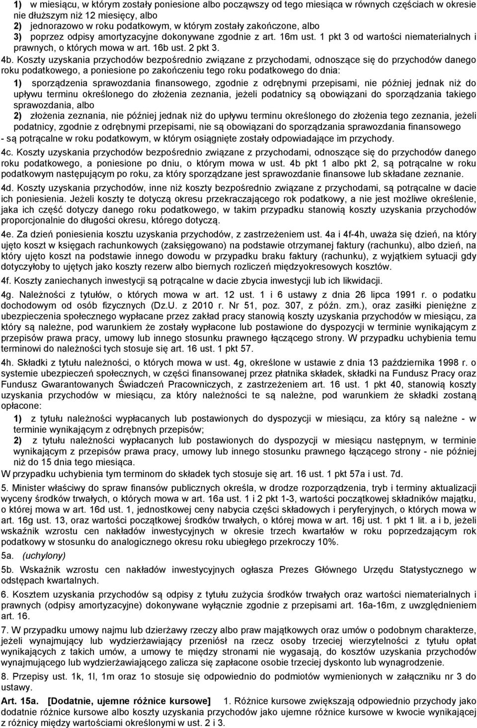 Koszty uzyskania przychodów bezpośrednio związane z przychodami, odnoszące się do przychodów danego roku podatkowego, a poniesione po zakończeniu tego roku podatkowego do dnia: 1) sporządzenia